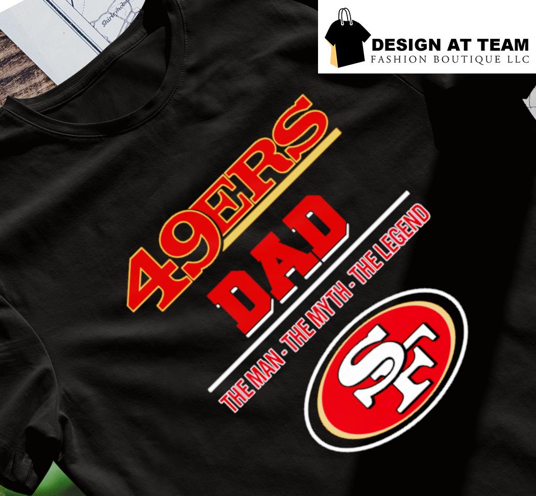 The Man The Myth The Legend Dad Francisco 49ers shirt, hoodie