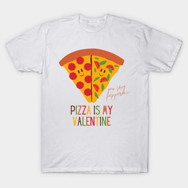 Pizza Is My Valentine Valentine's Day shirt