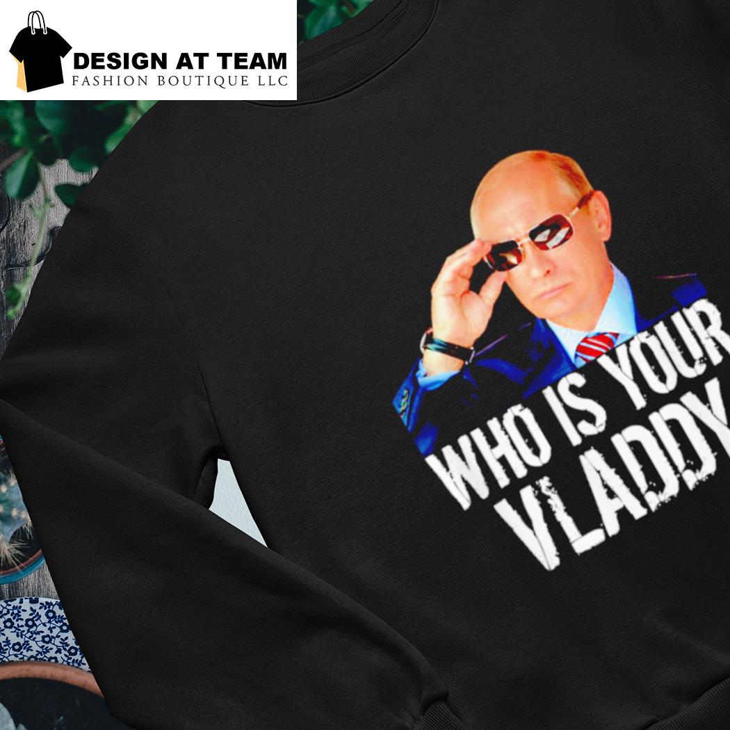 Who Is Your Vladdy Shirt Vladimir Putin T-Shirt