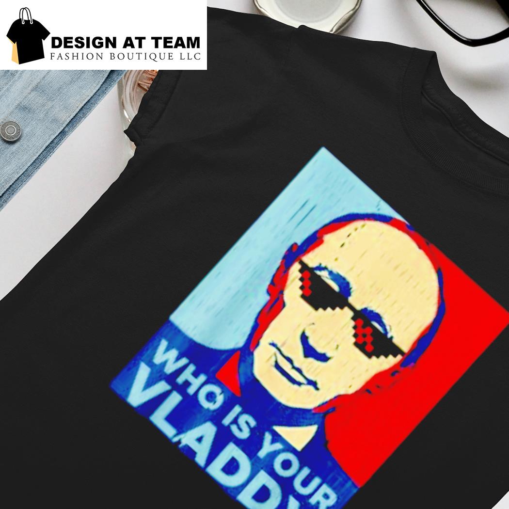 Who Is Your Vladdy Shirt Vladimir Putin T-Shirt