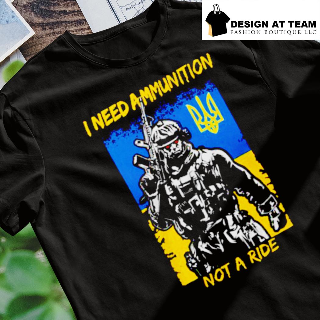 I need ammunition not ride t-shirt, hoodie, sweater, long sleeve and tank