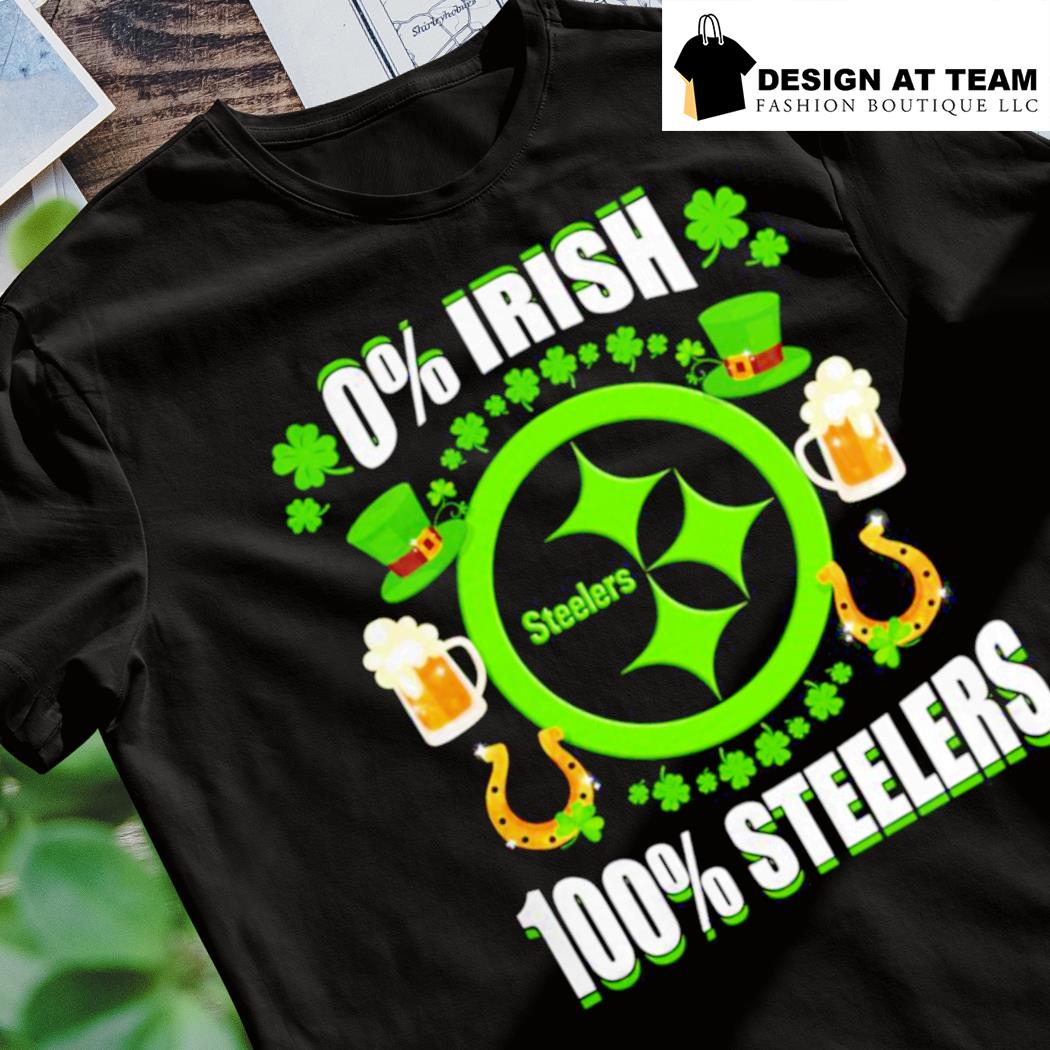 Pittsburgh Steelers 0 Percent Irish 100 percent Steelers Happy St