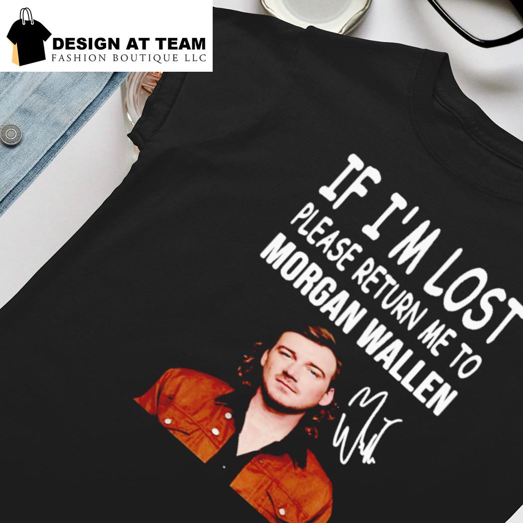 If I'm lost please return me to Morgan Wallen shirt, hoodie