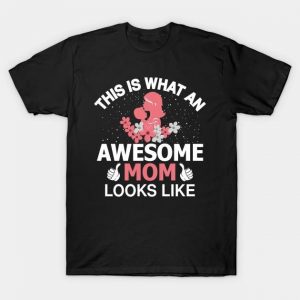 This is what an awesome Mom looks like Mother's Day Shirt