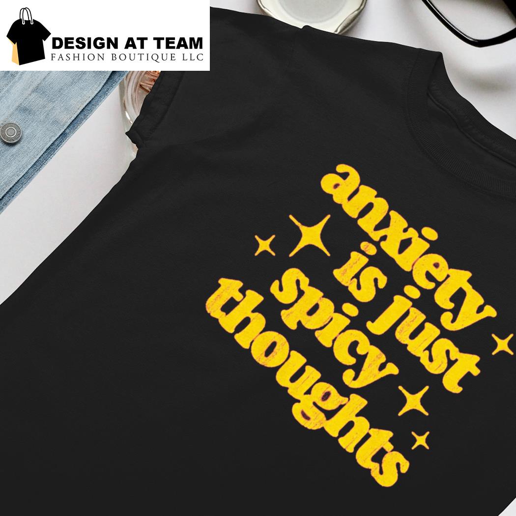 Anxiety is Just Spicy Thoughts t-shirt, hoodie, sweater, long sleeve and  tank top