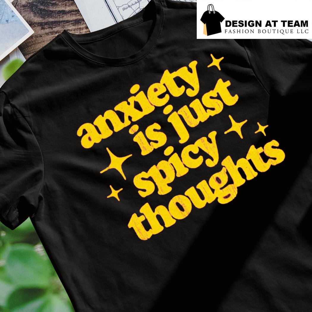 Anxiety is Just Spicy Thoughts t-shirt, hoodie, sweater, long sleeve and  tank top