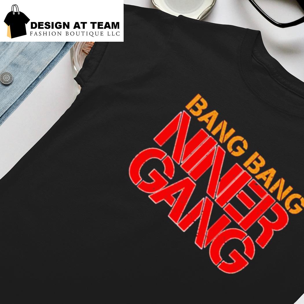 bang bang niner gang shirt - Trend T Shirt Store Online