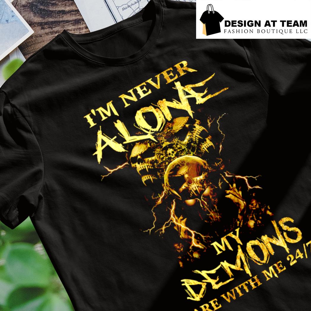 Skull I'm Never Alone My Demons Are With Me 24 7 shirt