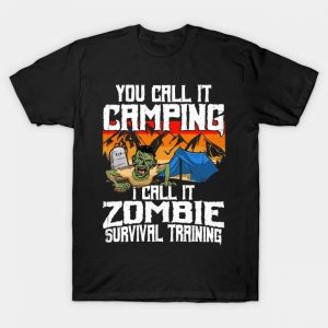 Zombie survival training you call it camping t-shirt