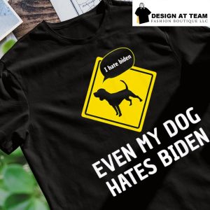 Anti Biden even my dog hates Biden shirt