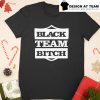 Black team bitch shirt