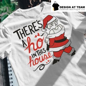 Funny Santa there's a ho in this house shirt
