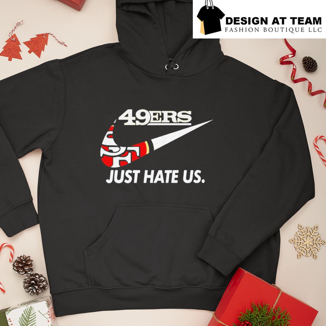 Nike San Francisco 49ers just hate us shirt, hoodie, sweater, long