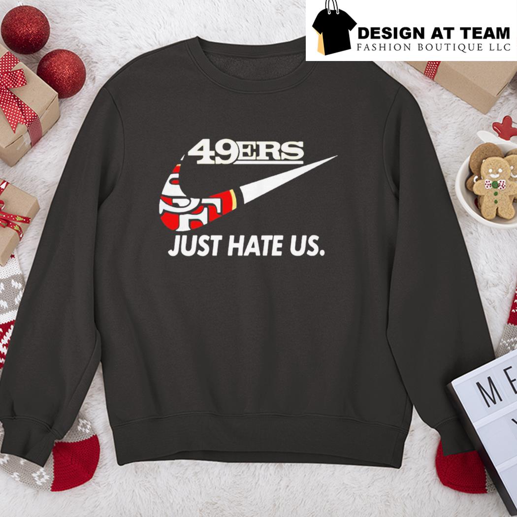 49ers Nike just hate us shirt, hoodie, sweater, long sleeve and