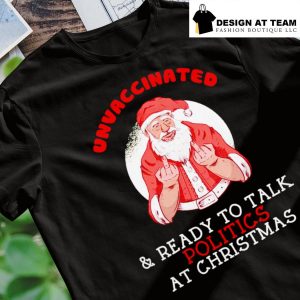 Santa middle finger unvaccinated and ready to talk politics at Christmas 2022 funny shirt