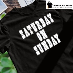 Saturday on Sunday 2022 shirt