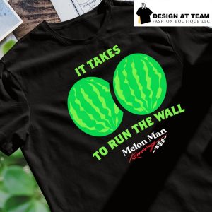 The Watermelon it takes to run the wall Melon Man racing shirt