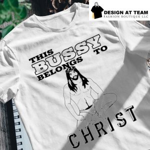 This bussy belongs to Christ shirt