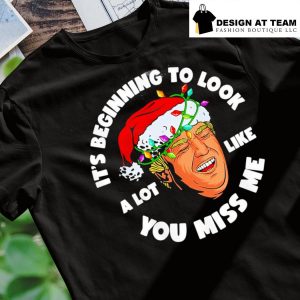 Trump Santa laughing its beginning to look a lot like you miss me Xmas shirt
