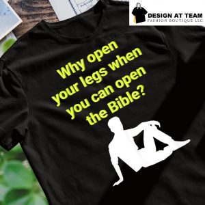 Why open your legs when you can open the Bible art shirt