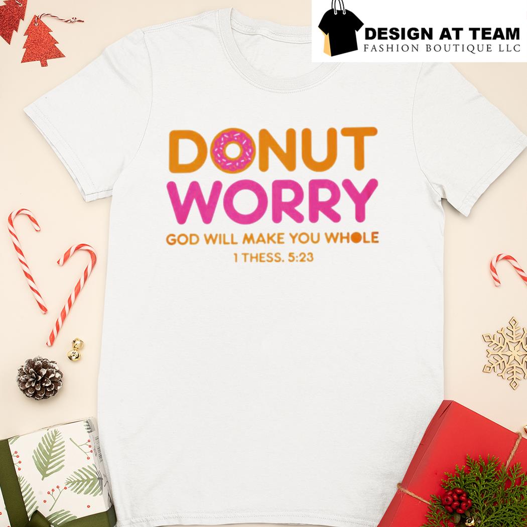 Donut Worry God Will Make You Whole Shirt Hoodie Sweater Long Sleeve donut-worry-god-will-make-you-whole-shirt-hoodie-sweater-long-sleeve