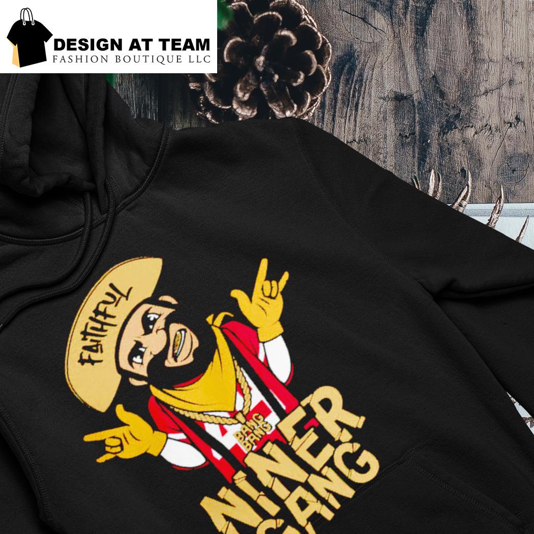 Faithful Niner Gang Tee Bang Bang Niner Gang San Francisco Unisex  Sweatshirt Hooded - Teeruto