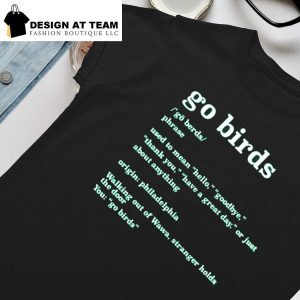 Go Birds Used To Mean Hello Goodbye Origin Philadelphia Eagles shirt,  hoodie, sweater, long sleeve and tank top