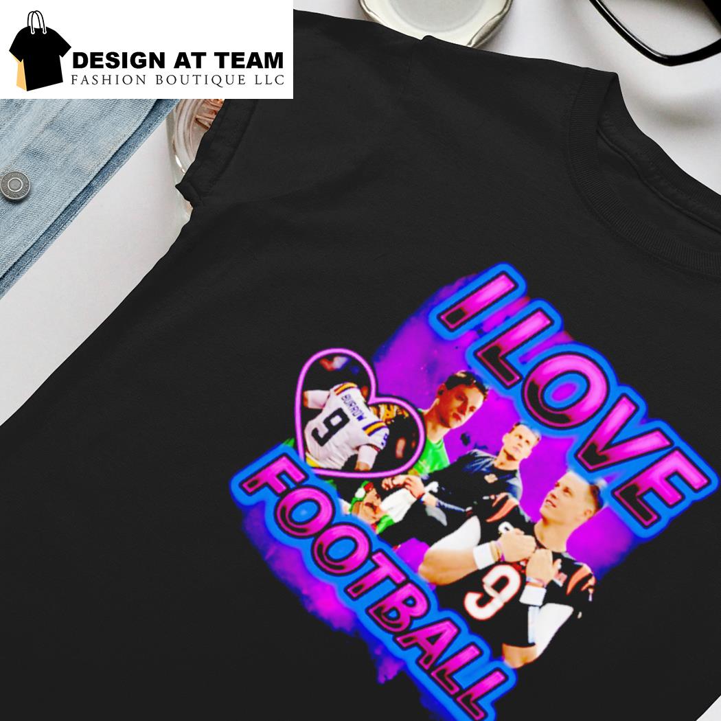 Joe Burrow i love football shirt, hoodie, sweater, long sleeve and tank top