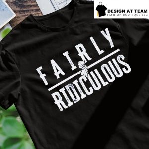 Fairly Ridiculous shirt