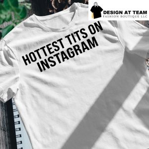 Hottest tits on Instagram funny shirt