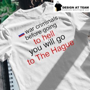 War criminals before going to hell you will go to the hague shirt