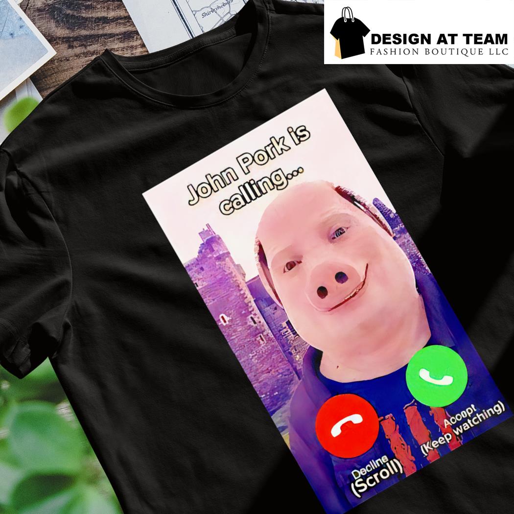 John Pork Is Calling Decline Or Accept Shirt