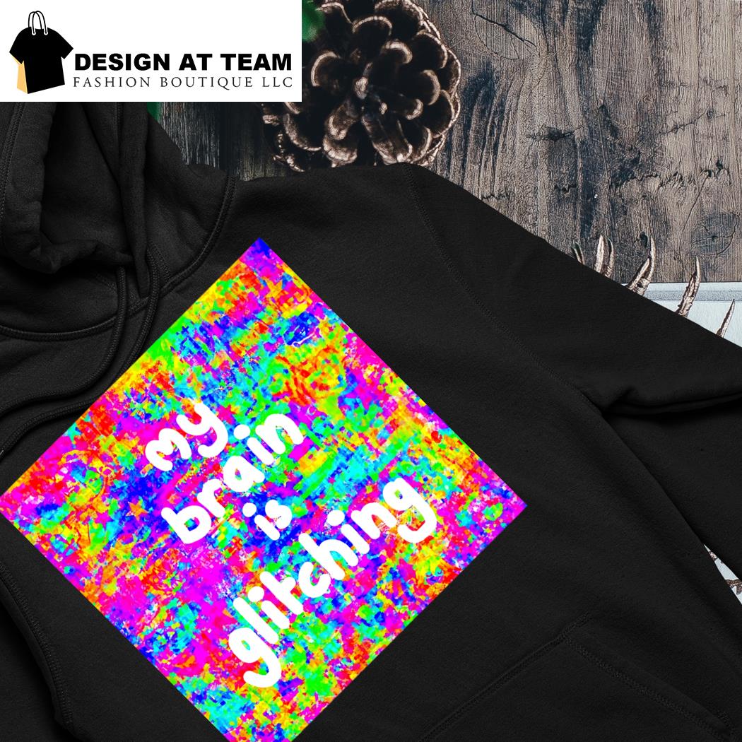 My brain is glitching colorful shirt, hoodie, sweater, long sleeve and tank  top