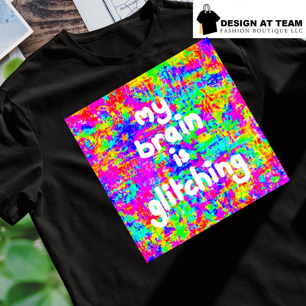 My brain is glitching colorful shirt, hoodie, sweater, long sleeve and tank  top