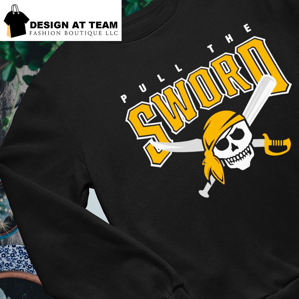 Pittsburgh Pirates pull the sword shirt, hoodie, sweater, long sleeve and  tank top