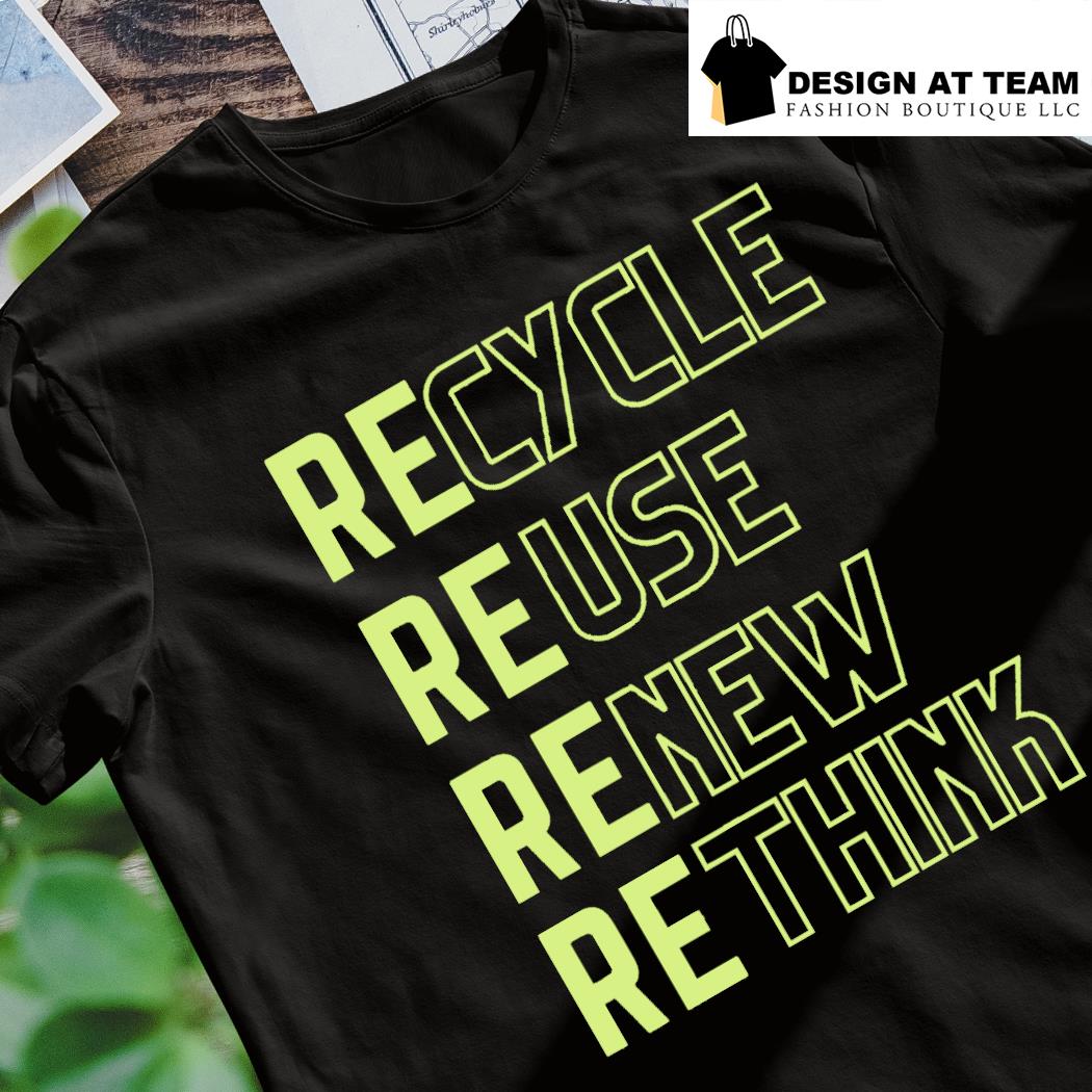Recycle reuse renew rethink crisis Environmental Activism 2023 shirt ...