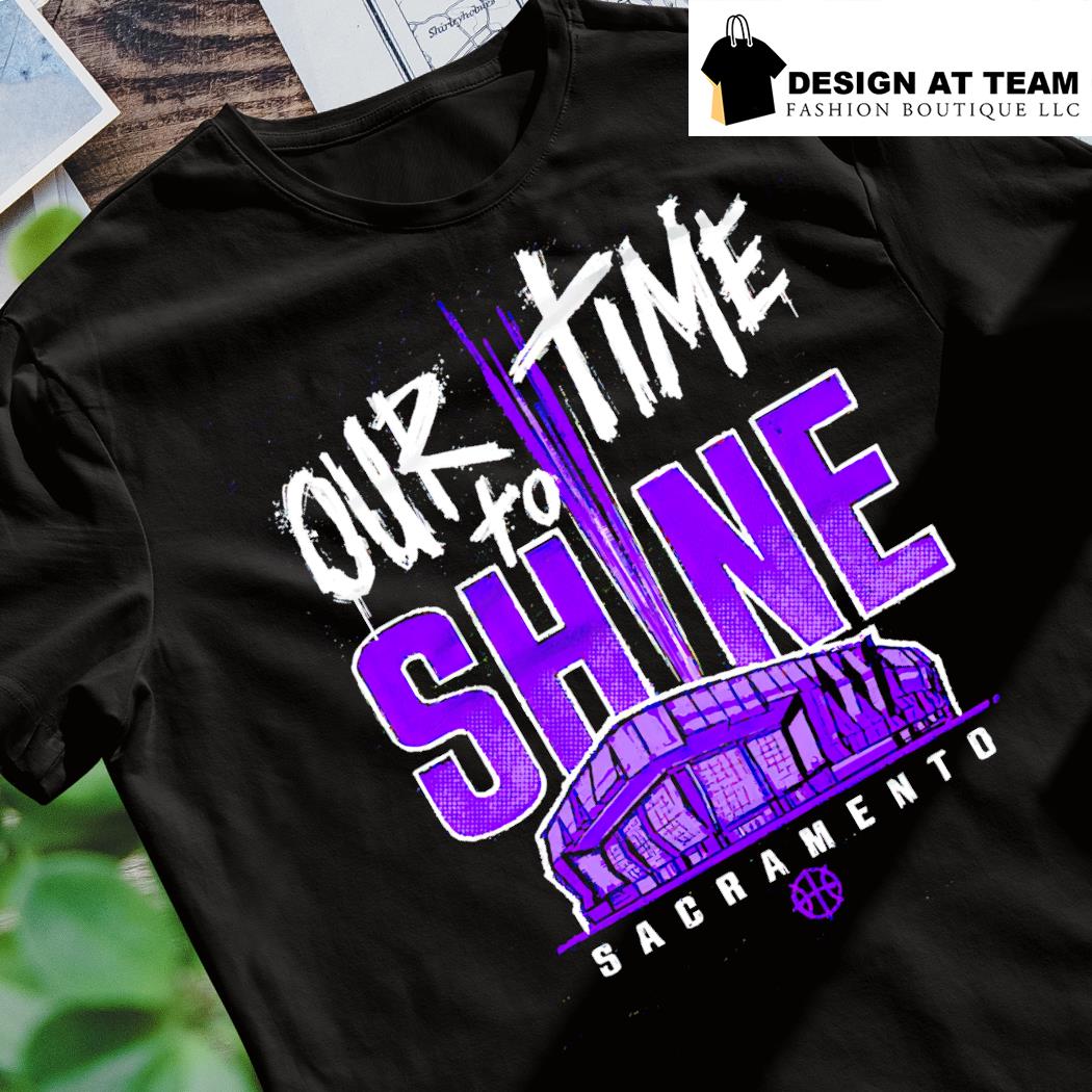 Our Time To Shine Sacramento Kings Basketball Shirt