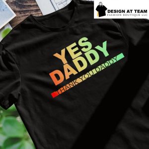 Yes Daddy Thank You Daddy shirt