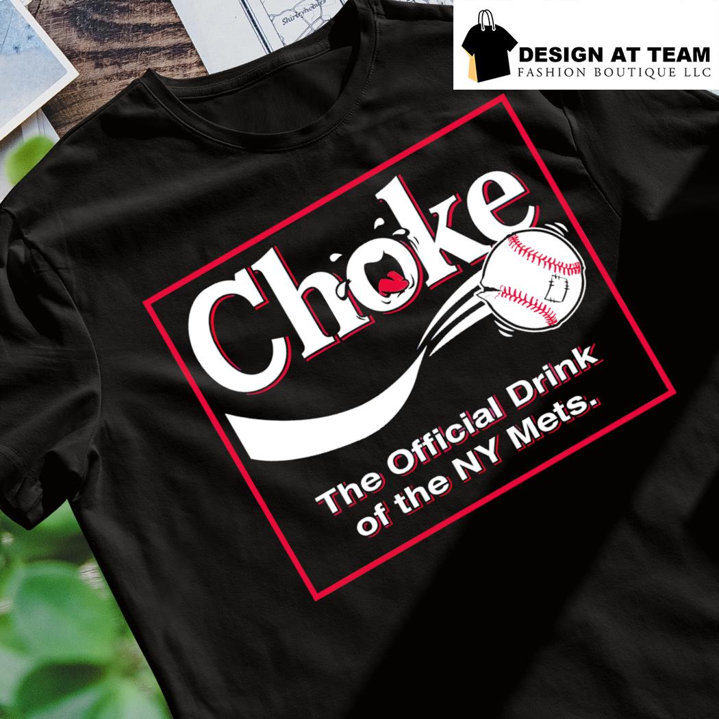 Choke The Official Drink Of Ny Mets Baseball Shirt