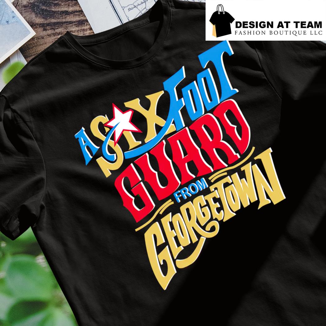 Six Foot Guard From Georgetown Philly Basketball shirt