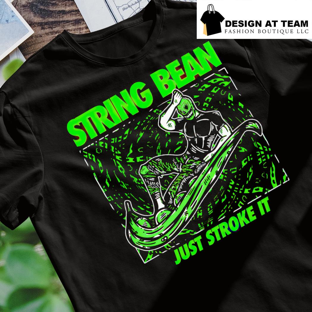 String Bean just stroke it shirt