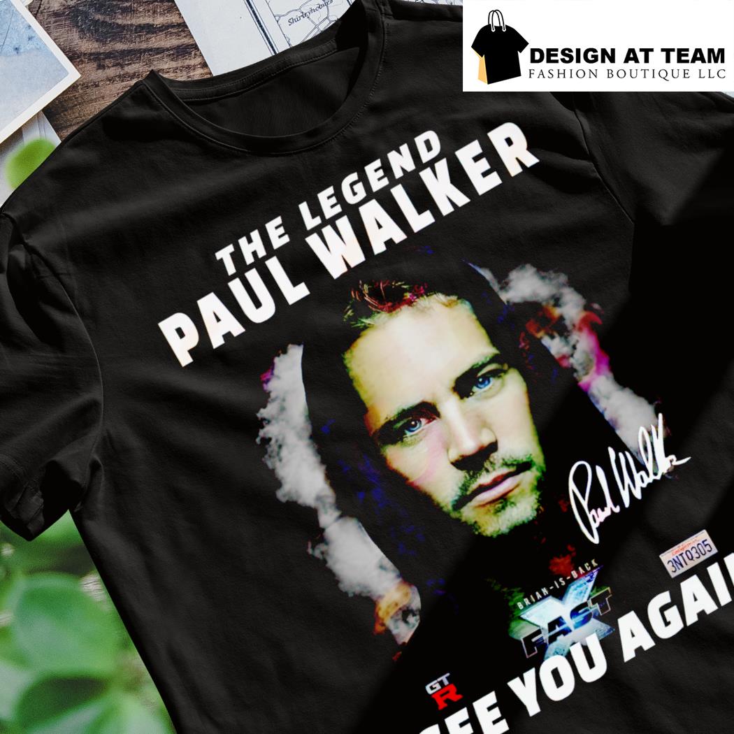 The Legend Paul Walker Fast X See You Again shirt