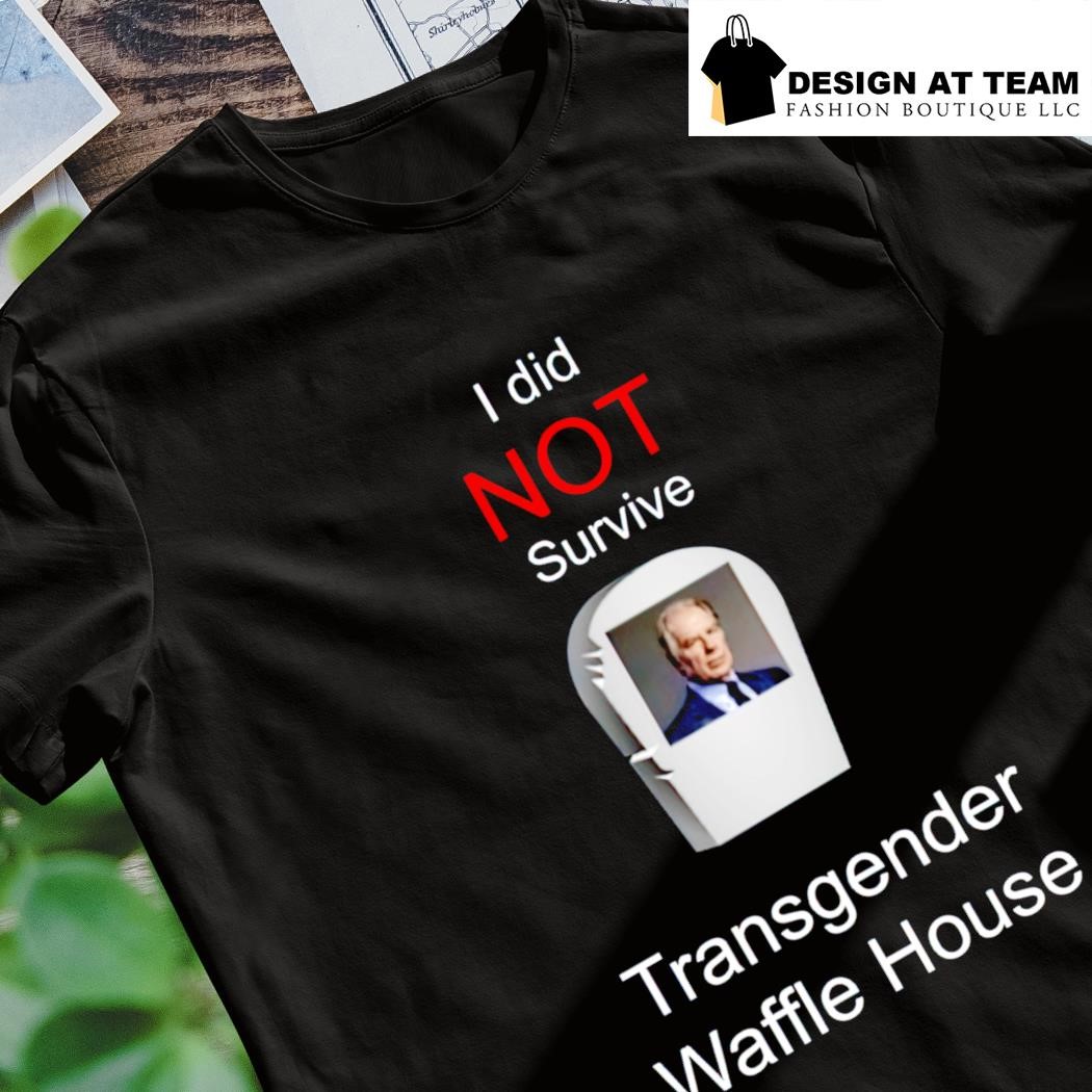 I did not survive transgender Waffle House shirt, hoodie, sweater, long  sleeve and tank top