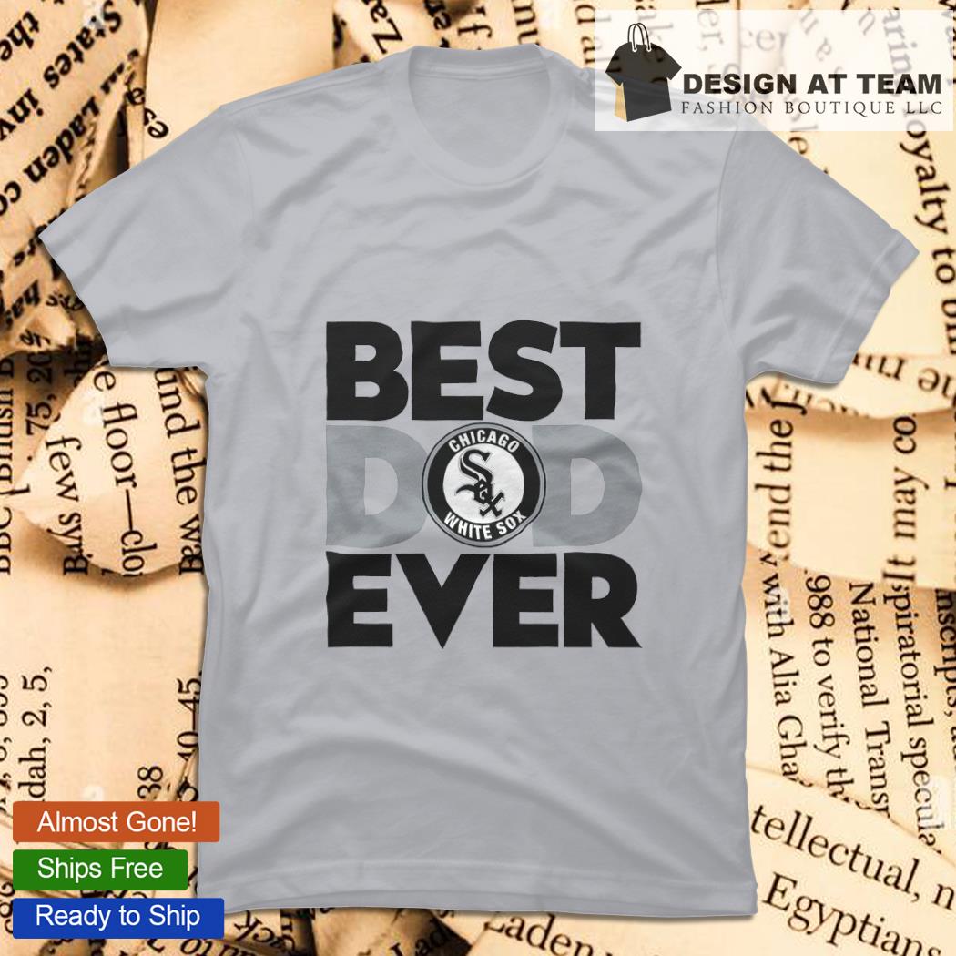 Best Dad Ever MLB Chicago White Sox Happy Father's Day 2023 shirt, hoodie,  sweater, long sleeve and tank top
