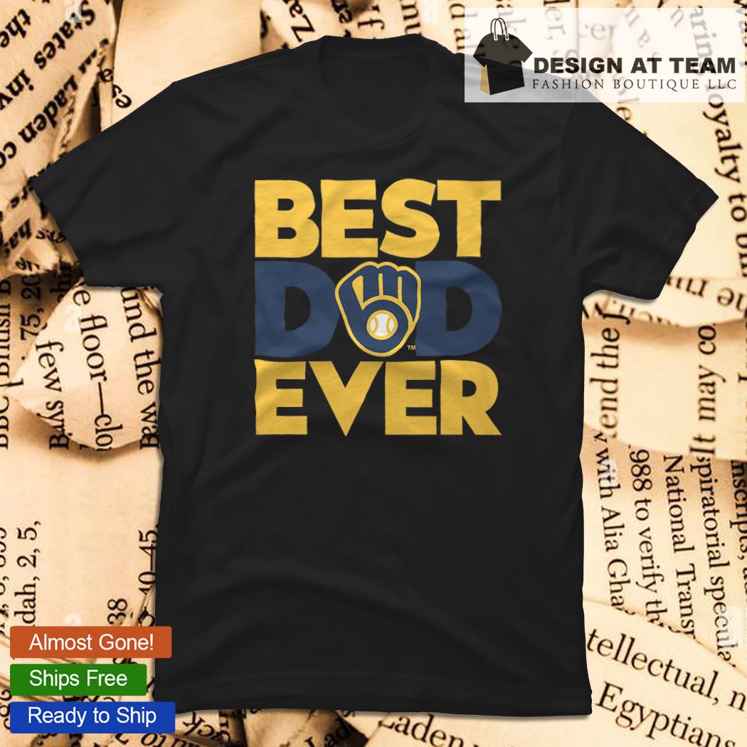 Best Dad Ever MLB Milwaukee Brewers Happy Father's Day 2023 shirt, hoodie,  sweater, long sleeve and tank top