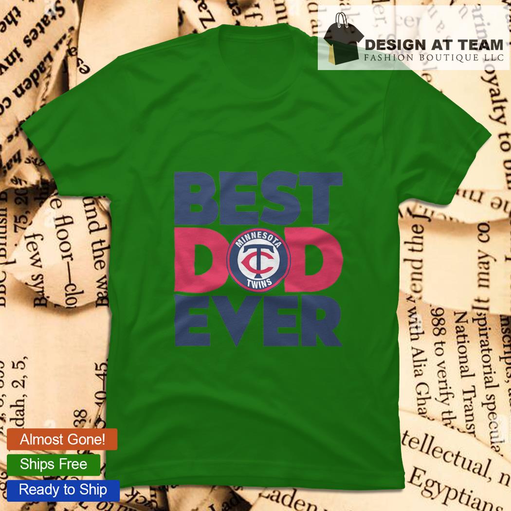 Best Dad Ever Mlb Minnesota Twins Logo 2023 Shirt