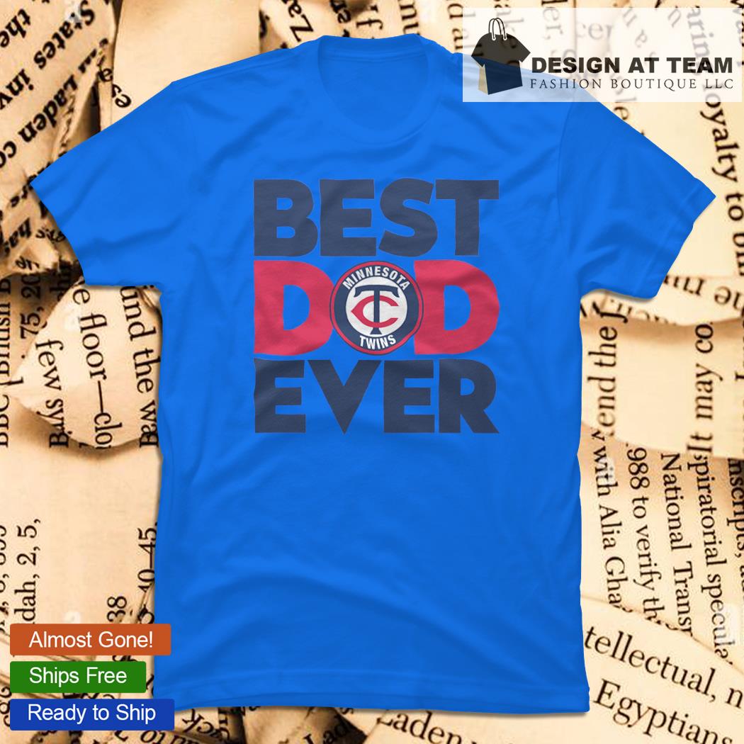 Best Dad Ever Mlb Minnesota Twins Logo 2023 Shirt