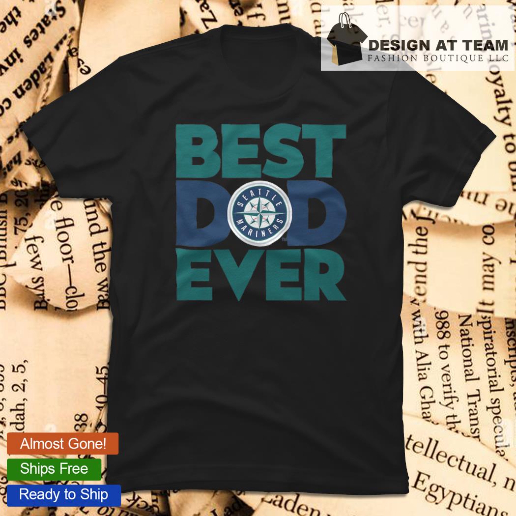 Best Dad Ever MLB Seattle Mariners Happy Father's Day 2023 shirt, hoodie,  sweater, long sleeve and tank top