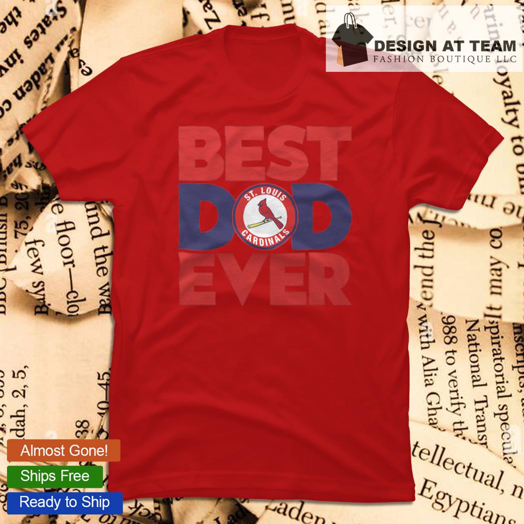 St Louis Cardinals Best Dad Ever Shirt