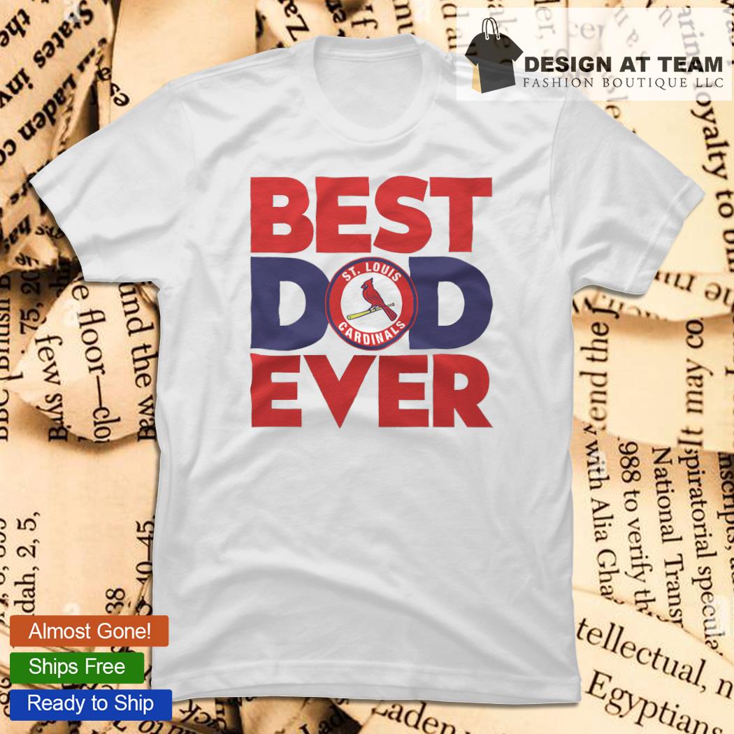 St Louis Cardinals Best Dad Ever Shirt